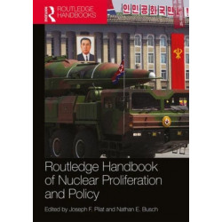 Routledge Handbook of Nuclear Proliferation and Policy