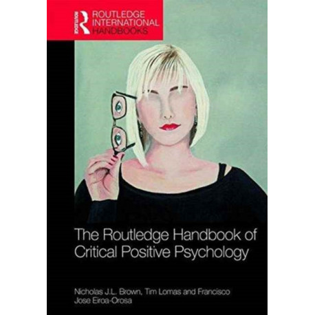 The Routledge International Handbook of Critical Positive Psychology