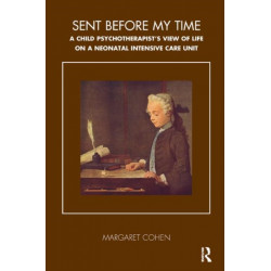 Sent Before My Time: A Child Psychotherapist's View of Life on a Neonatal Intensive Care Unit
