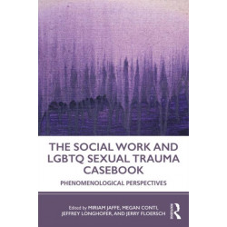 The Social Work and LGBTQ Sexual Trauma Casebook: Phenomenological Perspectives