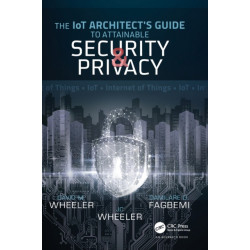 The IoT Architect's Guide to Attainable Security and Privacy: The IoT Architect's Guide to Attainable