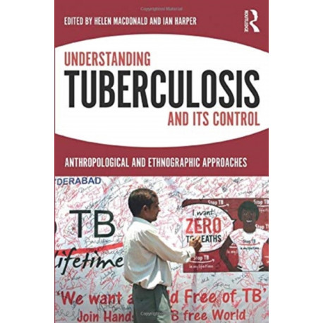 Understanding Tuberculosis and its Control: Anthropological and Ethnographic Approaches