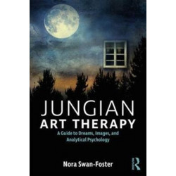 Jungian Art Therapy: Images, Dreams, and Analytical Psychology