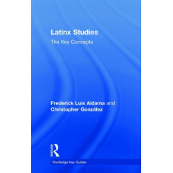 Latinx Studies: The Key Concepts