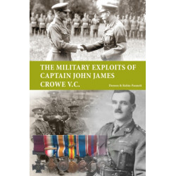 The Military Exploits of Captain John James Crowe V.C.