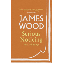 Serious Noticing: Selected Essays