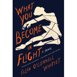 What You Become in Flight: A Memoir