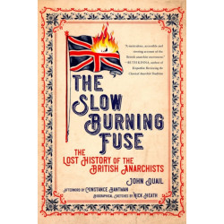 The Slow Burning Fuse: The Lost History of the British Anarchists
