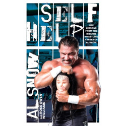 Self Help: Life Lessons from the Bizarre Wrestling Career of Al Snow