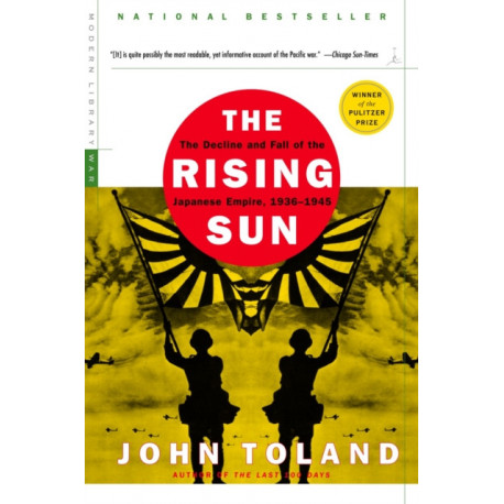The Rising Sun: The Decline and Fall of the Japanese Empire, 1936-1945