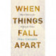 When Things Fall Apart: Heart Advice for Difficult Times