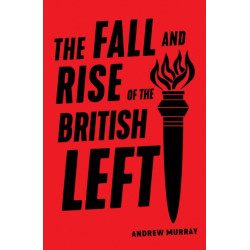 The Fall and Rise of the British Left