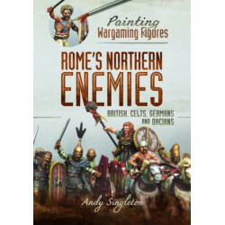 Painting Wargaming Figures - Rome's Northern Enemies: British, Celts, Germans and Dacians
