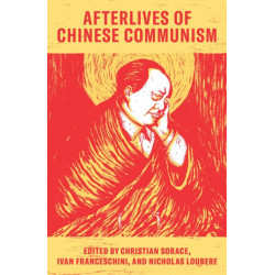 Afterlives of Chinese Communism: Political Concepts from Mao to Xi