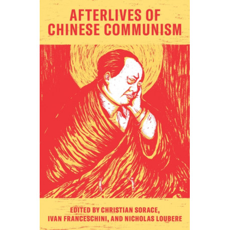 Afterlives of Chinese Communism: Political Concepts from Mao to Xi