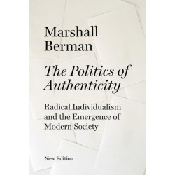 The Politics of Authenticity: Radical Individualism and the Emergence of Modern Society