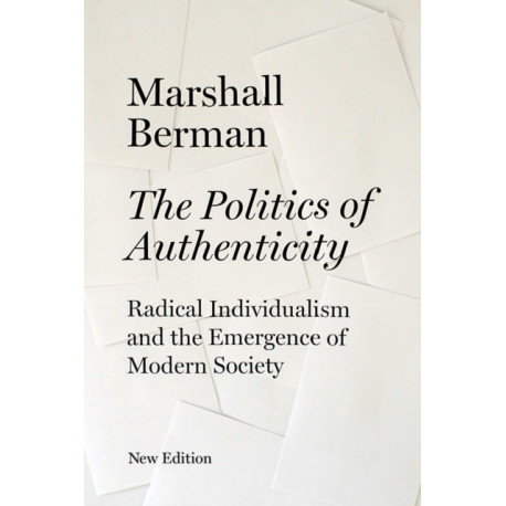 The Politics of Authenticity: Radical Individualism and the Emergence of Modern Society