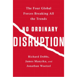 No Ordinary Disruption: The Four Global Forces Breaking All the Trends