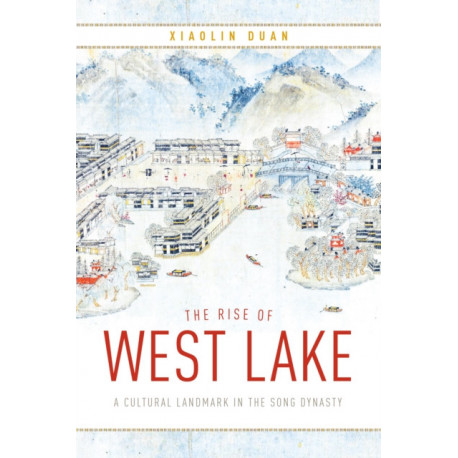 The Rise of West Lake: A Cultural Landmark in the Song Dynasty