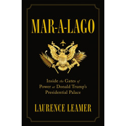 Mar-A-Lago: Inside the Gates of Power at Donald Trump's Presidential Palace