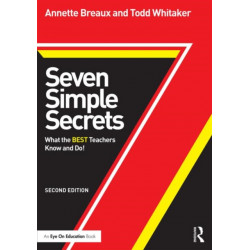 Seven Simple Secrets: What the BEST Teachers Know and Do!