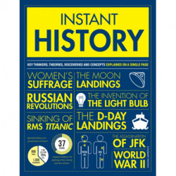 Instant History: Key thinkers, theories, discoveries and concepts explained on a single page