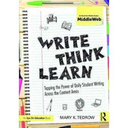 Write, Think, Learn: Tapping the Power of Daily Student Writing Across the Content Areas