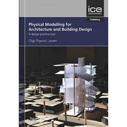 Physical Modelling for Architecture and Building Design: A design practice tool