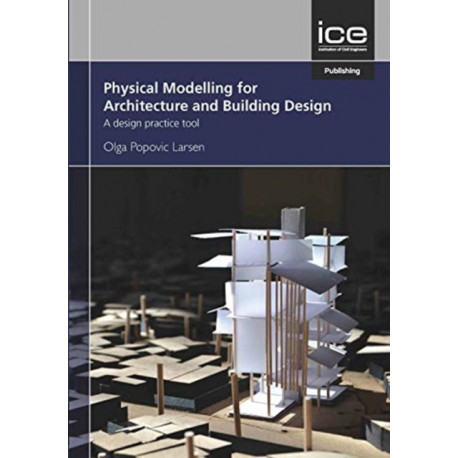 Physical Modelling for Architecture and Building Design: A design practice tool