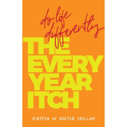 The Every-Year Itch: Do life differently