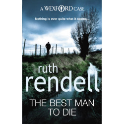 The Best Man To Die: an unmissable and unputdownable Wexford mystery from the award-winning Queen of Crime, Ruth Rendell