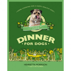 Dinner for Dogs: home cooking for a happy and healthy dog