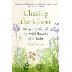 Chasing the Ghost: My Search for all the Wild Flowers of Britain