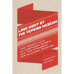 Long Night at the Vepsian Museum: The Forest Folk of Northern Russia and the Struggle for Cultural Survival
