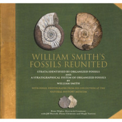 William Smith's Fossils Reunited: Strata Identied by Organized Fossils and A Stratigraphical System of Organized Fossils by William Smith