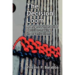The Decision Loom: A Design for Interactive Decision-Making in Organizations