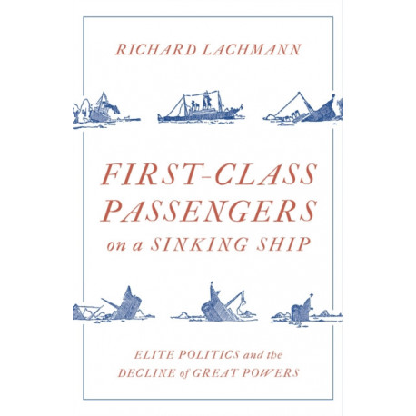 First-Class Passengers on a Sinking Ship: Elite Politics and the Decline of Great Powers