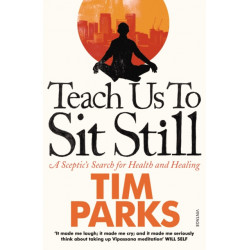 Teach Us to Sit Still: A Sceptic's Search for Health and Healing