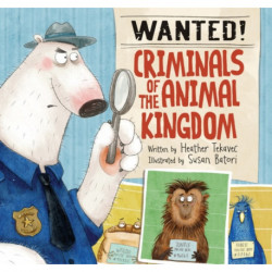 Wanted! Criminals of the Animal Kingdom