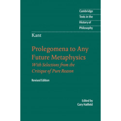 Immanuel Kant: Prolegomena to Any Future Metaphysics: That Will Be Able to Come Forward as Science: With Selections from the Critique of Pure Reason