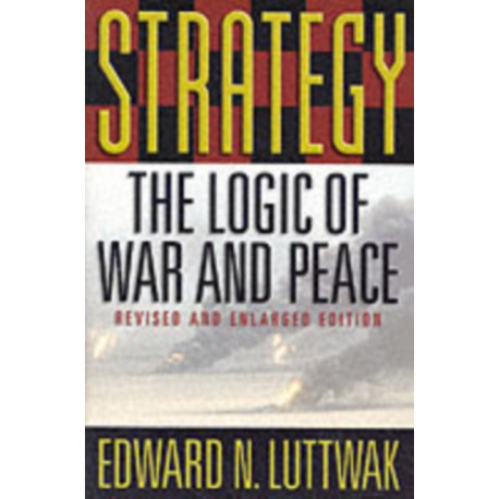 Strategy: The Logic of War and Peace, Revised and Enlarged Edition