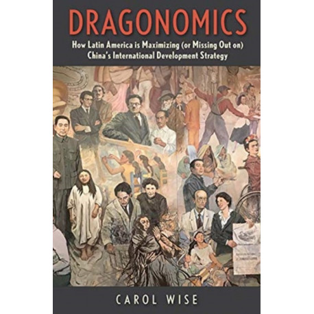 Dragonomics: How Latin America Is Maximizing (or Missing Out on) China's International Development Strategy