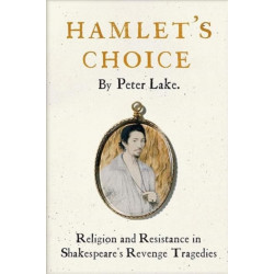 Hamlet's Choice: Religion and Resistance in Shakespeare's Revenge Tragedies