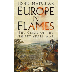Europe in Flames: The Crisis of the Thirty Years War