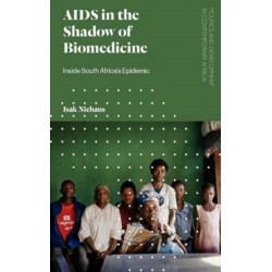 AIDS in the Shadow of Biomedicine: Inside South Africa's Epidemic