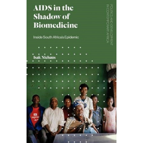 AIDS in the Shadow of Biomedicine: Inside South Africa's Epidemic