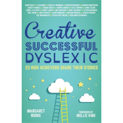 Creative, Successful, Dyslexic: 23 High Achievers Share Their Stories
