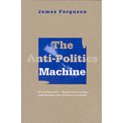 Anti-Politics Machine: Development, Depoliticization, and Bureaucratic Power in Lesotho