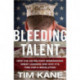 Bleeding Talent: How the US Military Mismanages Great Leaders and Why It's Time for a Revolution