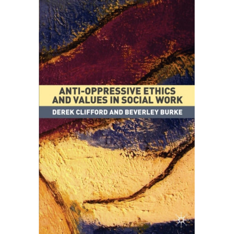 Anti-Oppressive Ethics and Values in Social Work